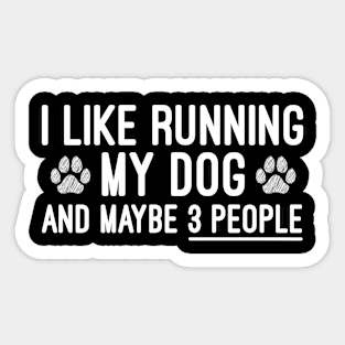 I Like Running My Dog And Maybe 3 People, Running Lovers Funny Dog Owner Gift Sticker